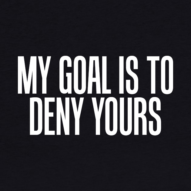Simple My Goal Is To Deny Yours Goalkeeper Defense by theperfectpresents
